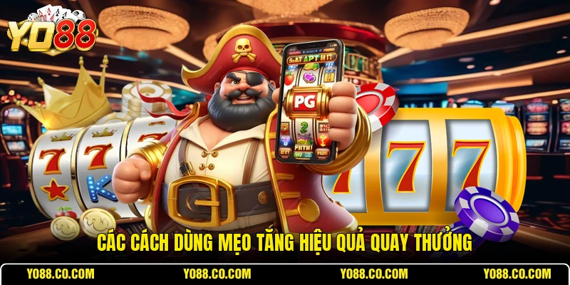 Các cách dùng mẹo tăng hiệu quả quay thưởng
