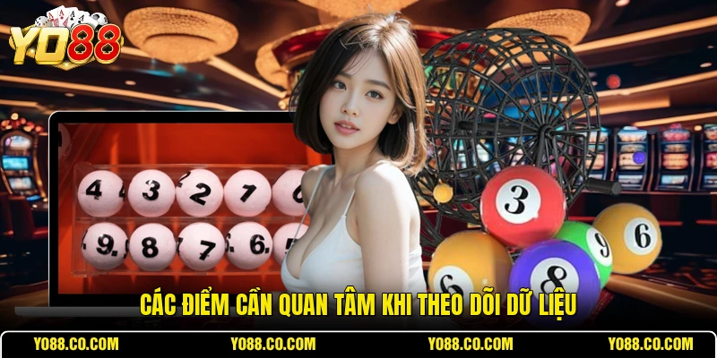 Các điểm cần quan tâm khi theo dõi dữ liệu