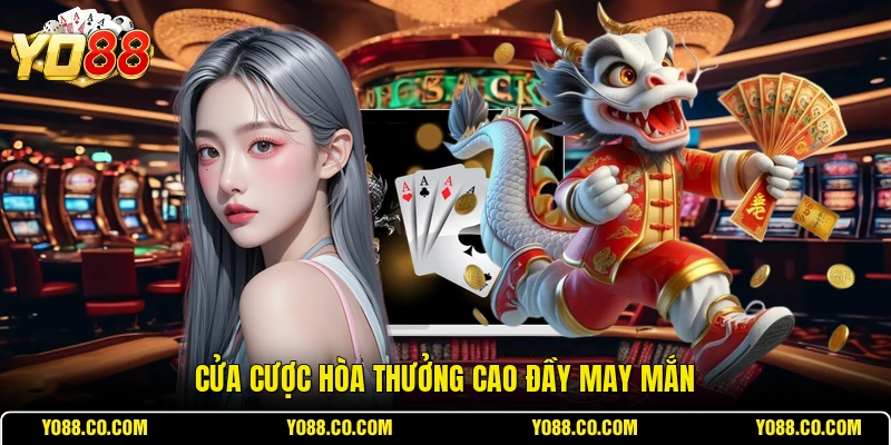 Cửa cược Hòa thưởng cao đầy may mắn