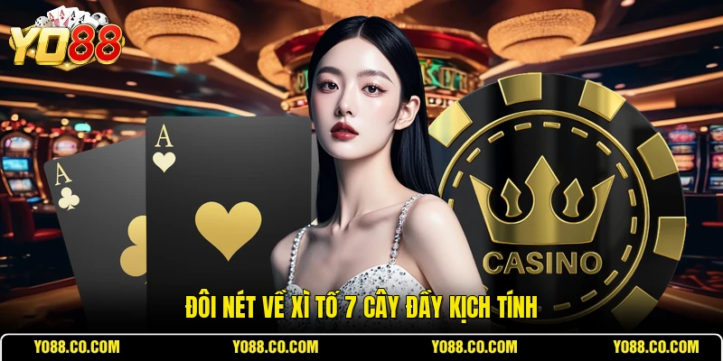 Đôi nét về Xì tố 7 cây đầy kịch tính
