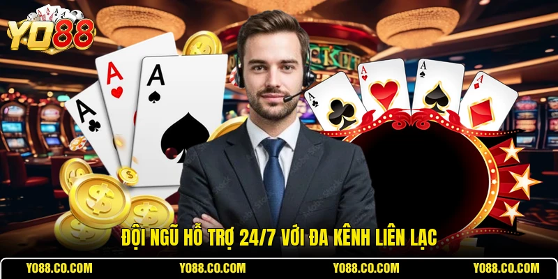Đội ngũ hỗ trợ 24/7 với đa kênh liên lạc