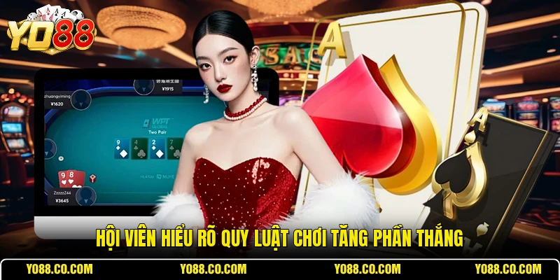 Hội viên hiểu rõ quy luật chơi tăng phần thắng