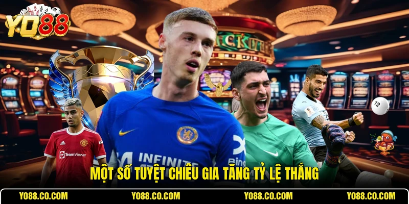 Một số tuyệt chiêu gia tăng tỷ lệ thắng