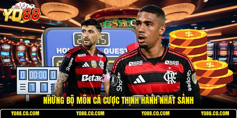 Những bộ môn cá cược thịnh hành nhất sảnh