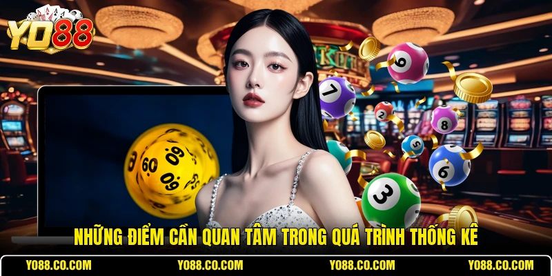Những điểm cần quan tâm trong quá trình thống kê