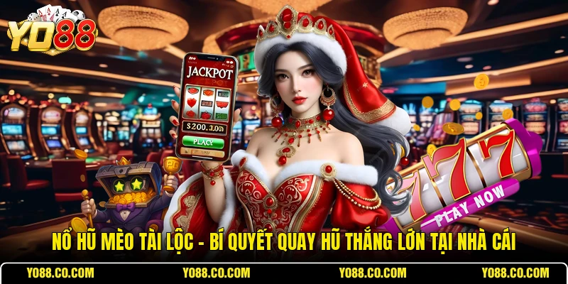 Nổ Hũ Mèo Tài Lộc - Bí Quyết Quay Hũ Thắng Lớn Tại Nhà Cái