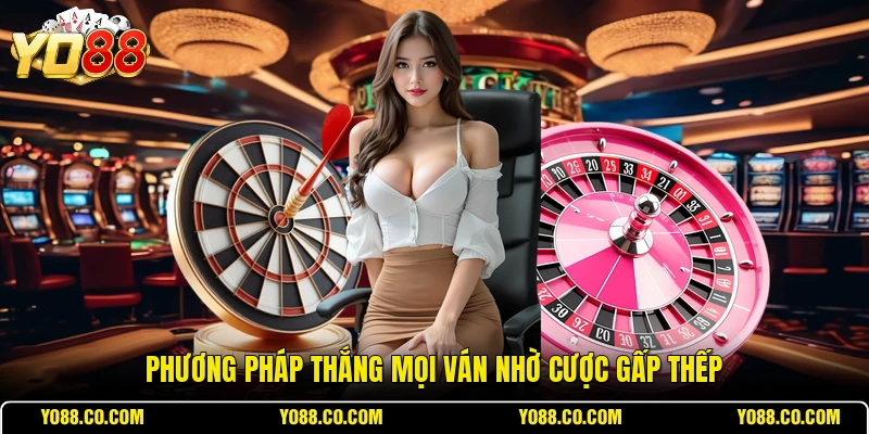 Phương pháp thắng mọi ván nhờ cược gấp thếp