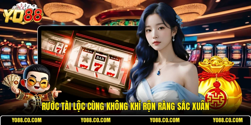 Rước tài lộc cùng không khí rộn ràng sắc xuân