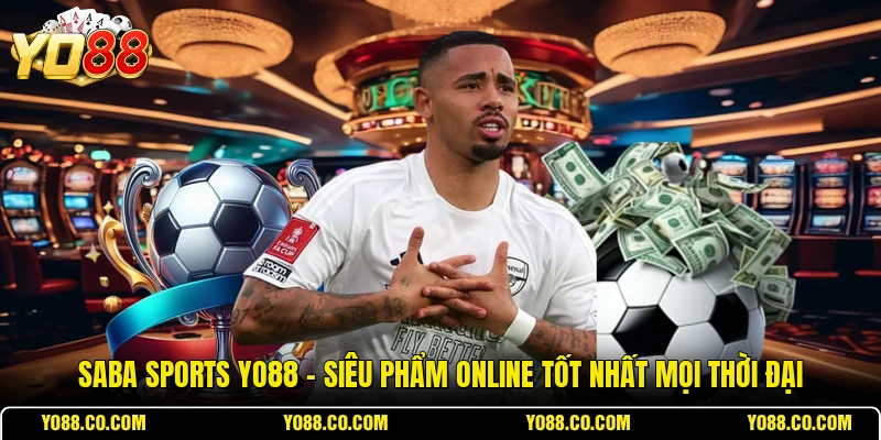Saba Sports YO88 - Siêu Phẩm Online Tốt Nhất Mọi Thời Đại