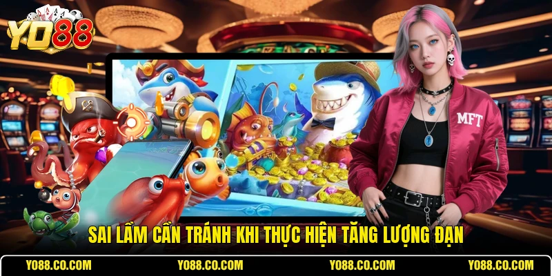 Sai lầm cần tránh khi thực hiện tăng lượng đạn