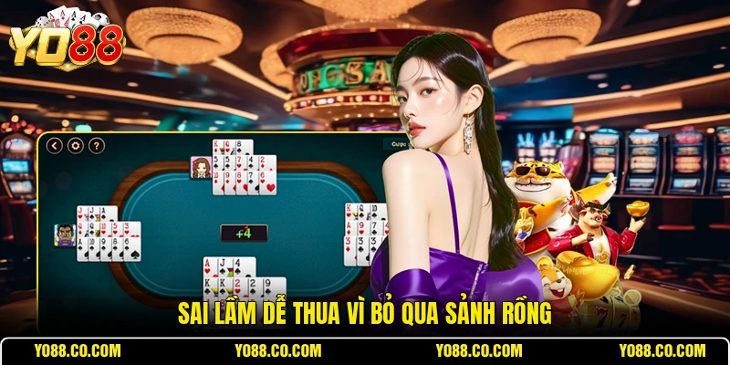 Sai lầm dễ thua vì bỏ qua sảnh rồng