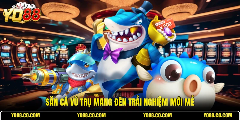 Săn cá vũ trụ mang đến trải nghiệm mới mẻ