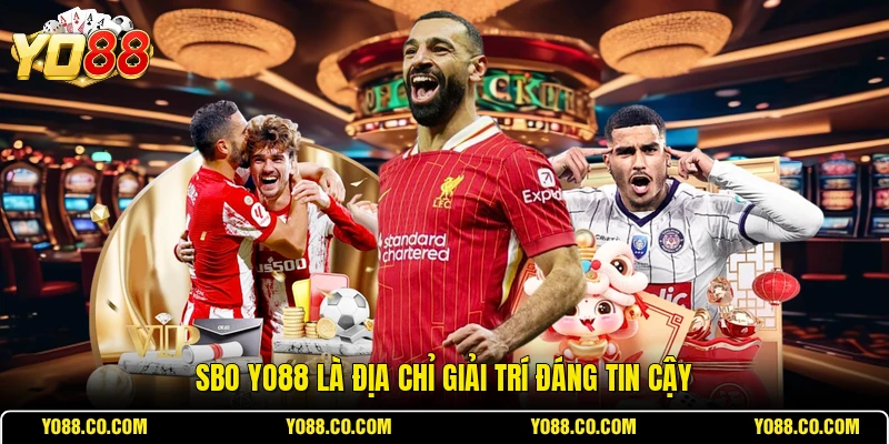 SBO YO88 là địa chỉ giải trí đáng tin cậy