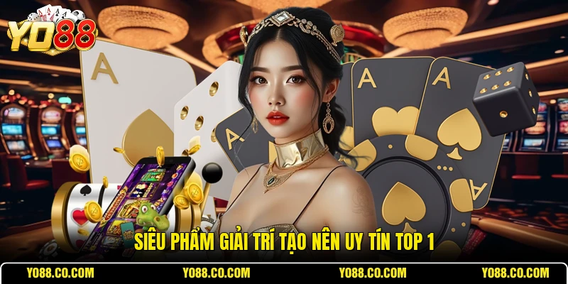 Siêu phẩm giải trí tạo nên uy tín top 1
