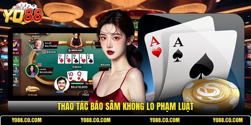 Thao tác báo sâm không lo phạm luật