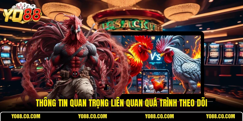 Thông tin quan trọng liên quan quá trình theo dõi