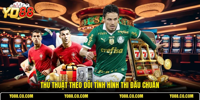 Thủ thuật theo dõi tình hình thi đấu chuẩn