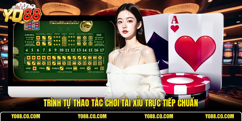 Trình tự thao tác chơi tài xỉu trực tiếp chuẩn