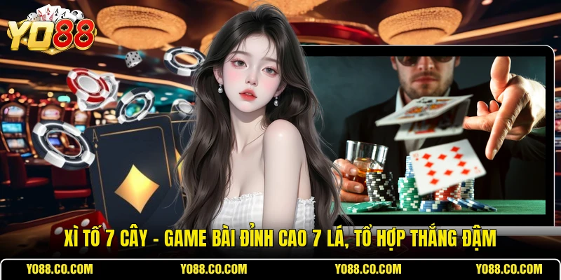 Xì tố 7 Cây - Game Bài Đỉnh Cao 7 Lá, Tổ Hợp Thắng Đậm